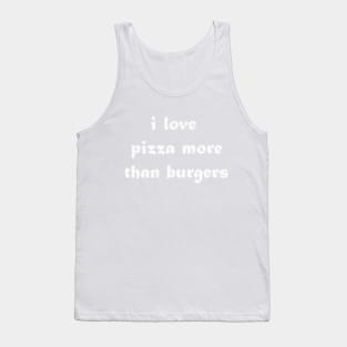 i love pizza more than burgers Tank Top